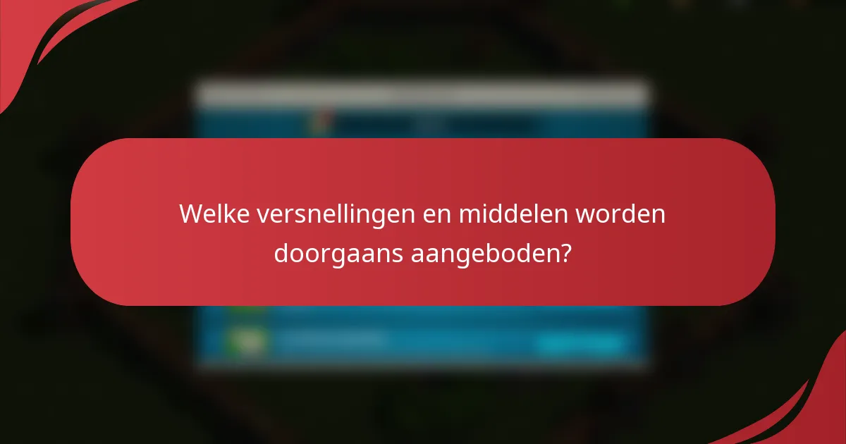 Welke versnellingen en middelen worden doorgaans aangeboden?