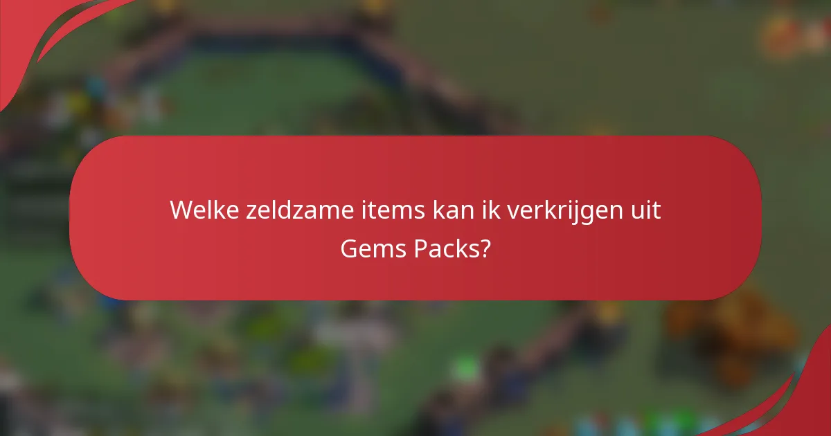 Welke zeldzame items kan ik verkrijgen uit Gems Packs?