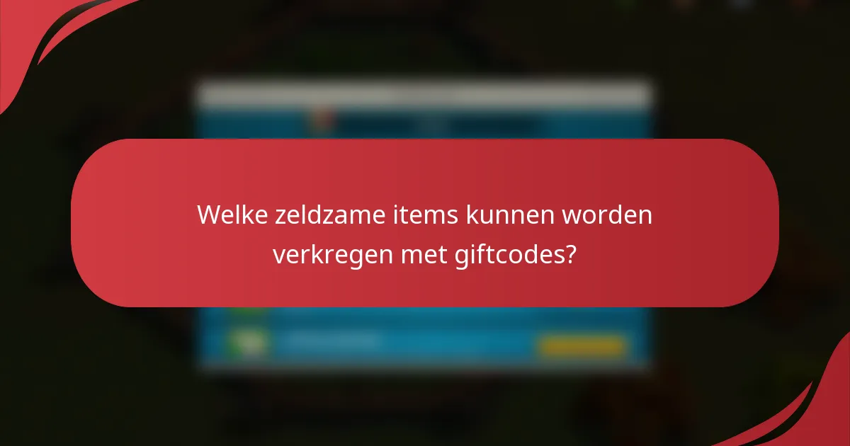 Welke zeldzame items kunnen worden verkregen met giftcodes?